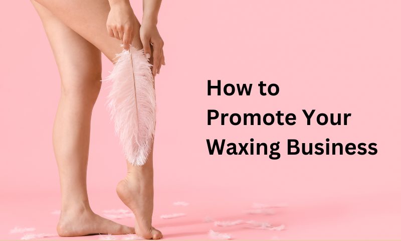 How to Promote Your Waxing Business